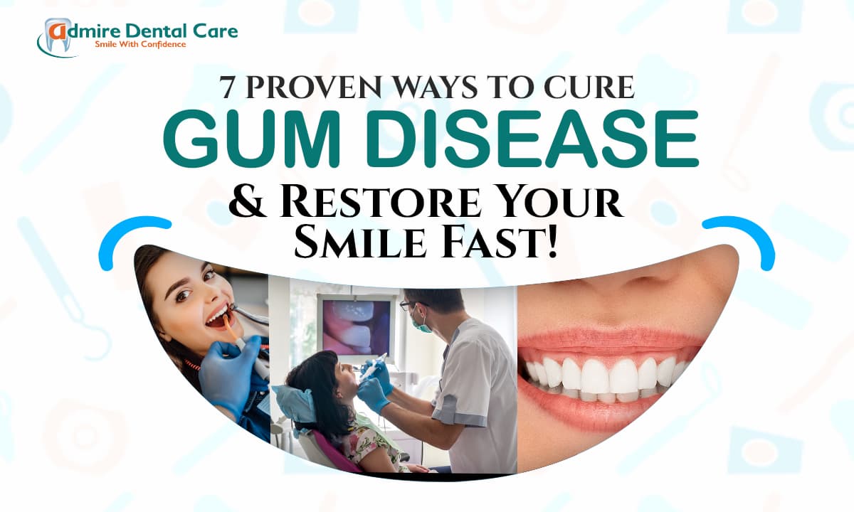 7 Proven Ways to Cure Gum Disease and Restore Your Smile Fast!