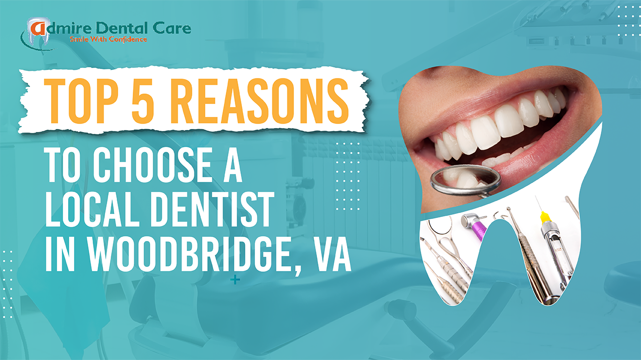 5 Reasons to Choose a Local Dentist in Woodbridge